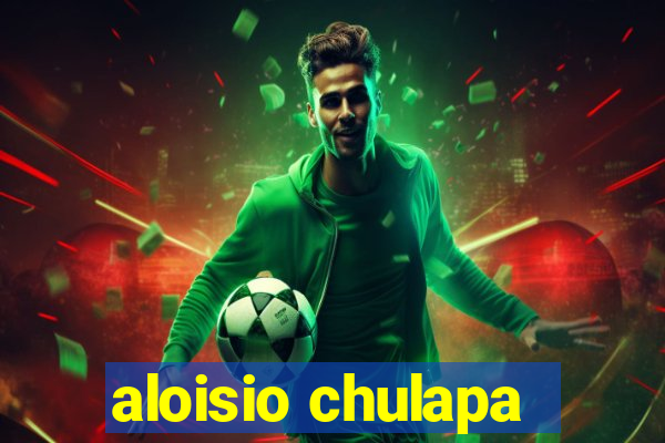 aloisio chulapa